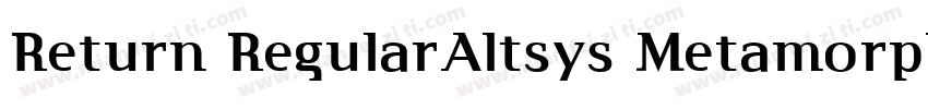 Return RegularAltsys Metamorphosis字体转换